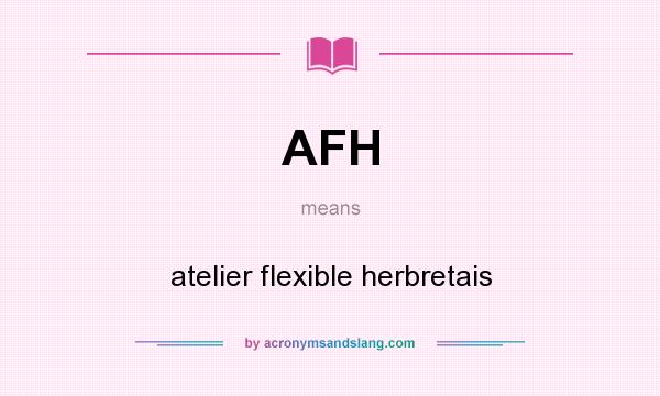 What does AFH mean? It stands for atelier flexible herbretais