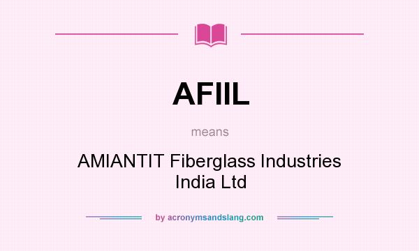 What does AFIIL mean? It stands for AMIANTIT Fiberglass Industries India Ltd