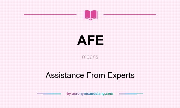 What does AFE mean? It stands for Assistance From Experts