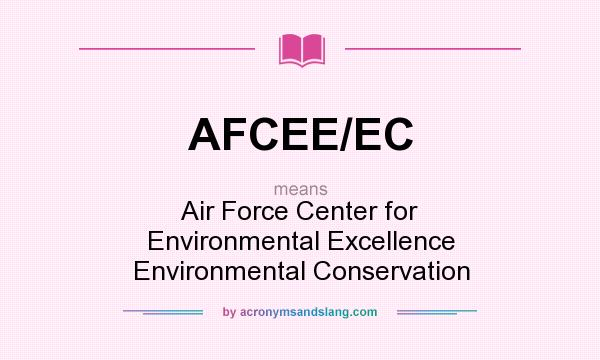 What does AFCEE/EC mean? It stands for Air Force Center for Environmental Excellence Environmental Conservation