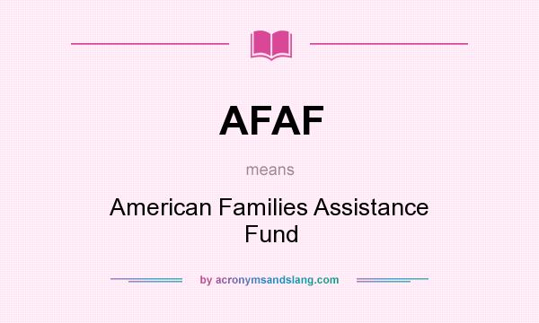 What does AFAF mean? It stands for American Families Assistance Fund