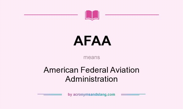 What does AFAA mean? It stands for American Federal Aviation Administration