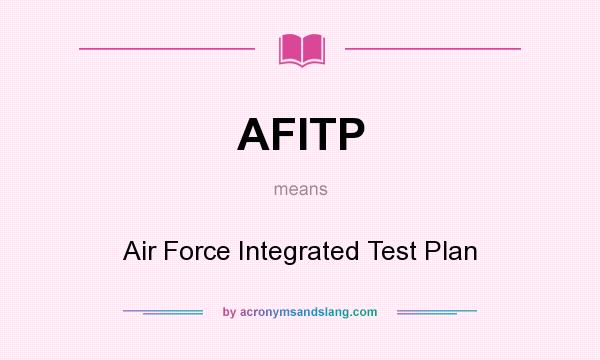 What does AFITP mean? It stands for Air Force Integrated Test Plan