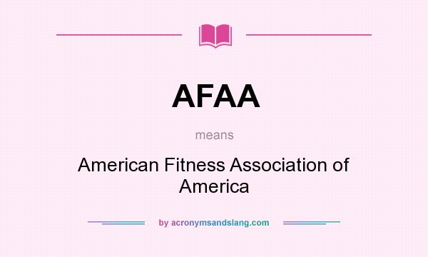 What does AFAA mean? It stands for American Fitness Association of America