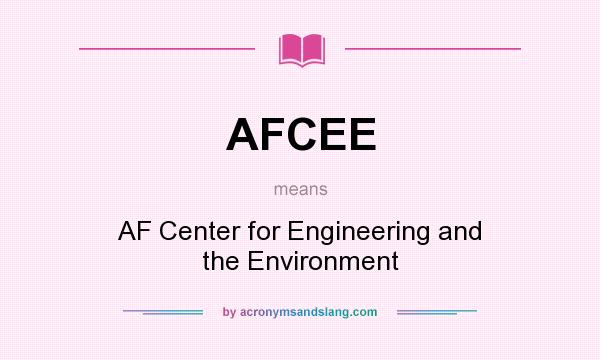 What does AFCEE mean? It stands for AF Center for Engineering and the Environment
