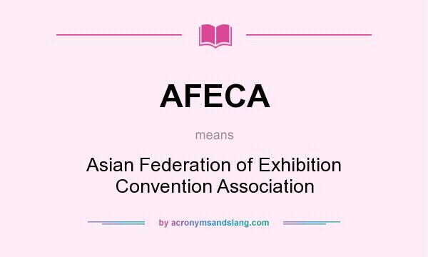 What does AFECA mean? It stands for Asian Federation of Exhibition Convention Association