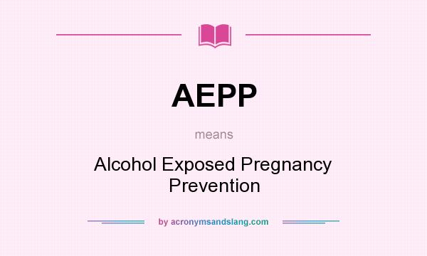 What does AEPP mean? It stands for Alcohol Exposed Pregnancy Prevention