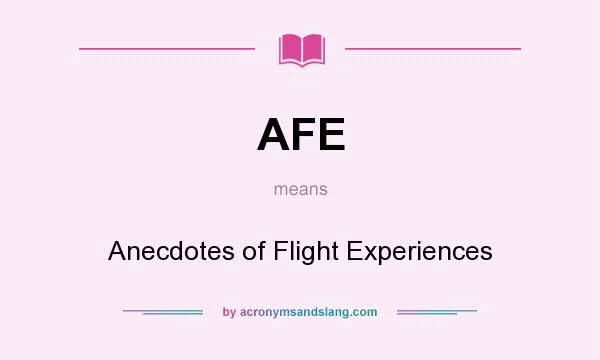 What does AFE mean? It stands for Anecdotes of Flight Experiences