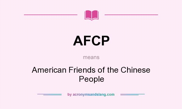 What does AFCP mean? It stands for American Friends of the Chinese People