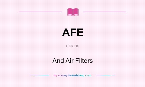 What does AFE mean? It stands for And Air Filters