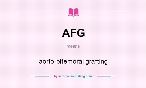 What does AFG mean? It stands for aorto-bifemoral grafting