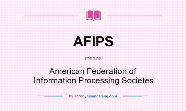 What does AFIPS mean? It stands for American Federation of Information Processing Societes