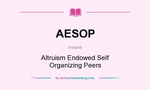 What does AESOP mean? It stands for Altruism Endowed Self Organizing Peers