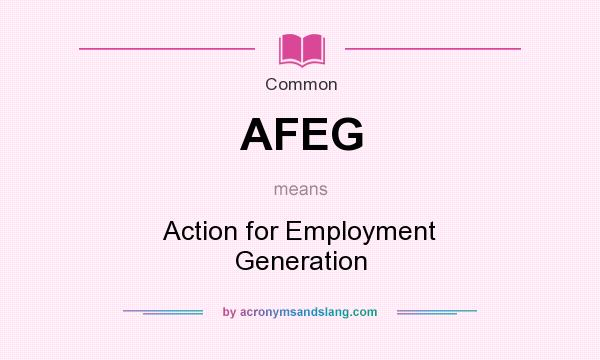 What does AFEG mean? It stands for Action for Employment Generation