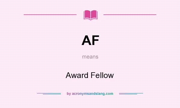 What does AF mean? It stands for Award Fellow