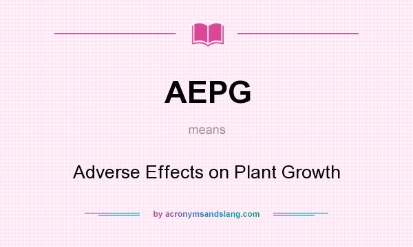 What does AEPG mean? It stands for Adverse Effects on Plant Growth