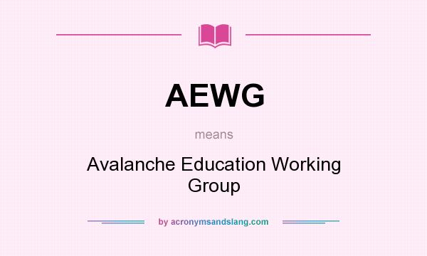 What does AEWG mean? It stands for Avalanche Education Working Group