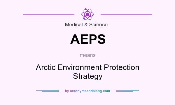 What does AEPS mean? It stands for Arctic Environment Protection Strategy