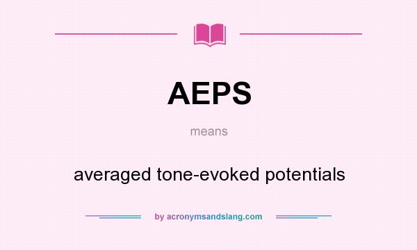 What does AEPS mean? It stands for averaged tone-evoked potentials