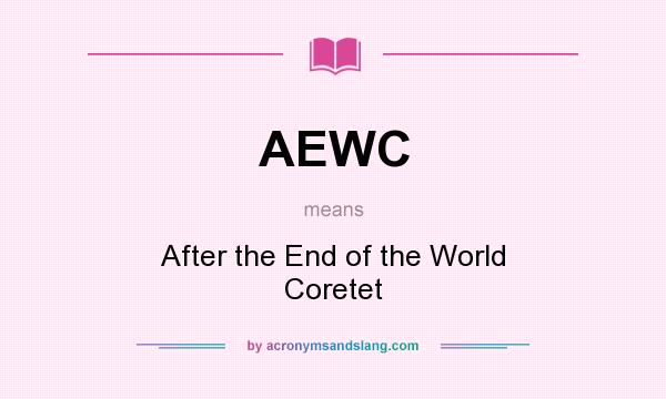 What does AEWC mean? It stands for After the End of the World Coretet