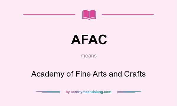 What does AFAC mean? It stands for Academy of Fine Arts and Crafts
