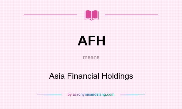What does AFH mean? It stands for Asia Financial Holdings