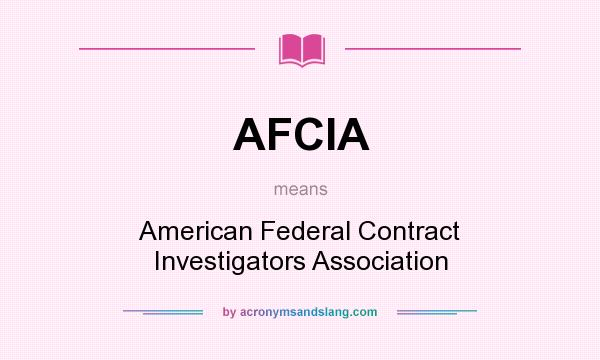 What does AFCIA mean? It stands for American Federal Contract Investigators Association