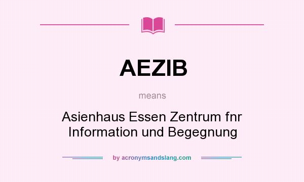 What does AEZIB mean? It stands for Asienhaus Essen Zentrum fnr Information und Begegnung
