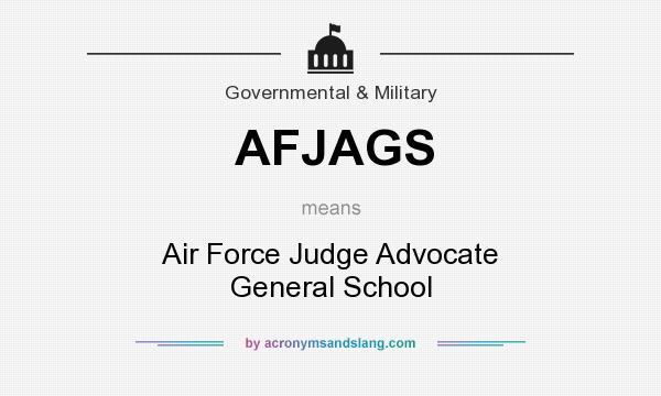 What does AFJAGS mean? It stands for Air Force Judge Advocate General School
