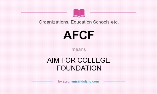 What does AFCF mean? It stands for AIM FOR COLLEGE FOUNDATION