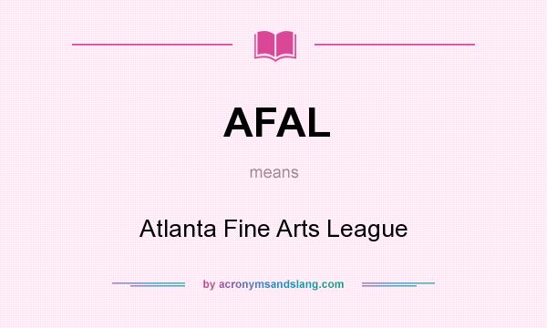 What does AFAL mean? It stands for Atlanta Fine Arts League