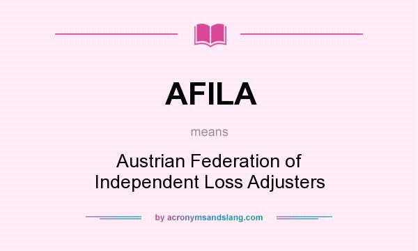 What does AFILA mean? It stands for Austrian Federation of Independent Loss Adjusters