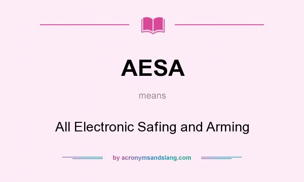 What does AESA mean? It stands for All Electronic Safing and Arming