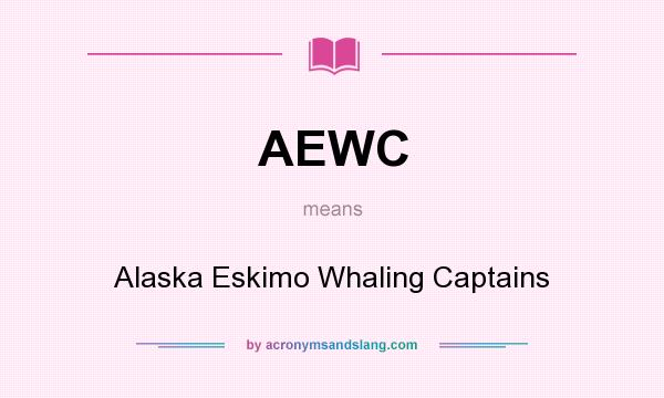 What does AEWC mean? It stands for Alaska Eskimo Whaling Captains