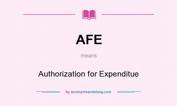 What does AFE mean? It stands for Authorization for Expenditue