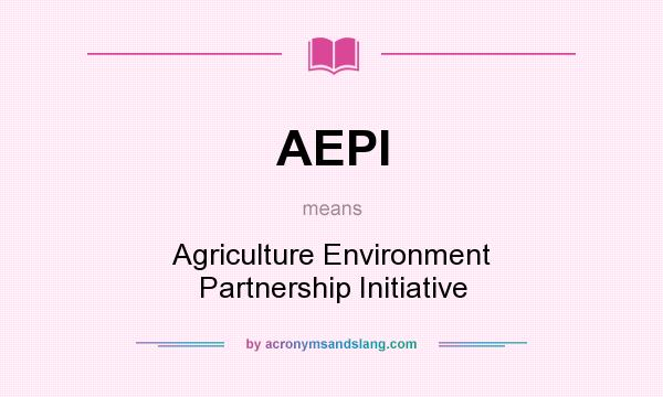What does AEPI mean? It stands for Agriculture Environment Partnership Initiative