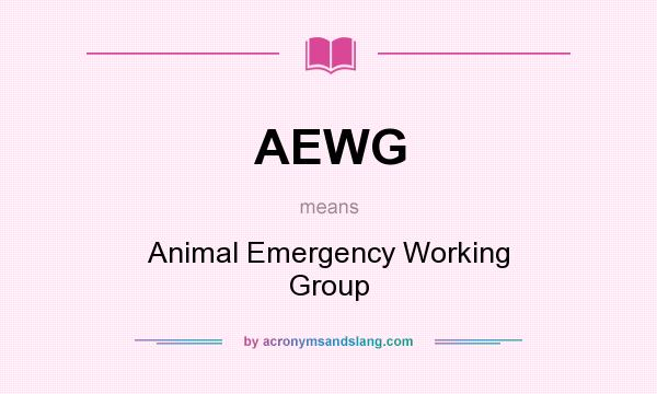 What does AEWG mean? It stands for Animal Emergency Working Group