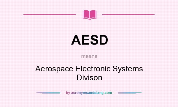 What does AESD mean? It stands for Aerospace Electronic Systems Divison