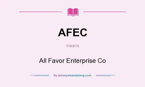 What does AFEC mean? It stands for All Favor Enterprise Co