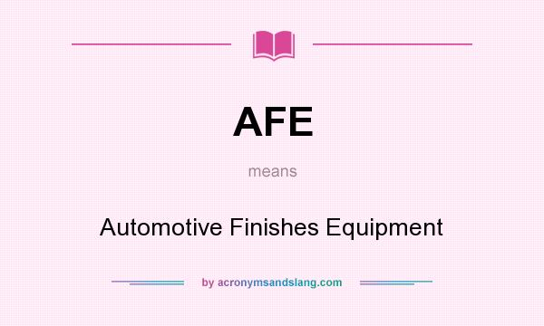 What does AFE mean? It stands for Automotive Finishes Equipment