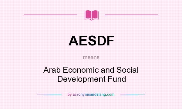 What does AESDF mean? It stands for Arab Economic and Social Development Fund