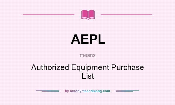 What does AEPL mean? It stands for Authorized Equipment Purchase List