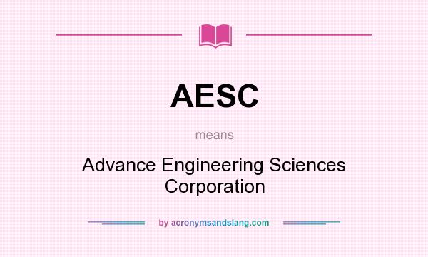 What does AESC mean? It stands for Advance Engineering Sciences Corporation