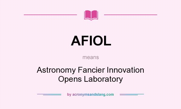 What does AFIOL mean? It stands for Astronomy Fancier Innovation Opens Laboratory