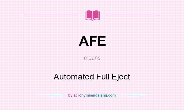 What does AFE mean? It stands for Automated Full Eject