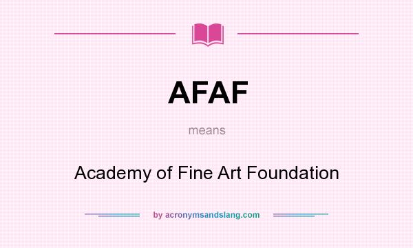 What does AFAF mean? It stands for Academy of Fine Art Foundation