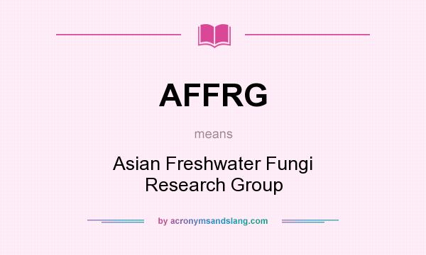 What does AFFRG mean? It stands for Asian Freshwater Fungi Research Group