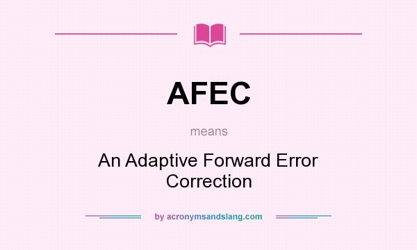 What does AFEC mean? It stands for An Adaptive Forward Error Correction