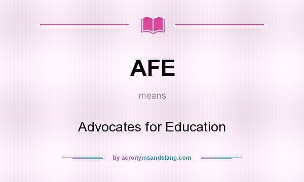 What does AFE mean? It stands for Advocates for Education