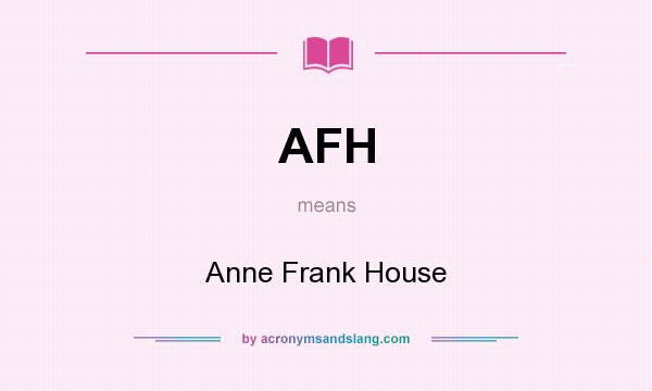 What does AFH mean? It stands for Anne Frank House